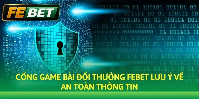Cổng game bài đổi thưởng Febet lưu ý về an toàn thông tin