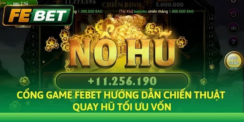 Cổng game Febet hướng dẫn chiến thuật quay hũ tối ưu vốn