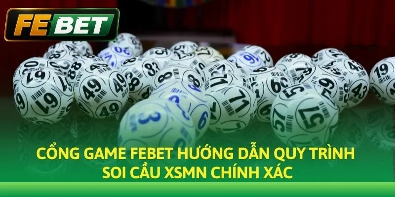 Cổng game Febet hướng dẫn quy trình soi cầu XSMN chính xác