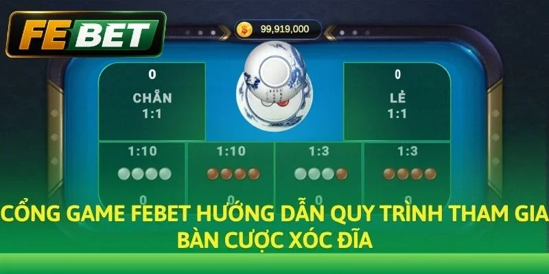 Cổng game Febet hướng dẫn quy trình tham gia bàn cược Xóc Đĩa