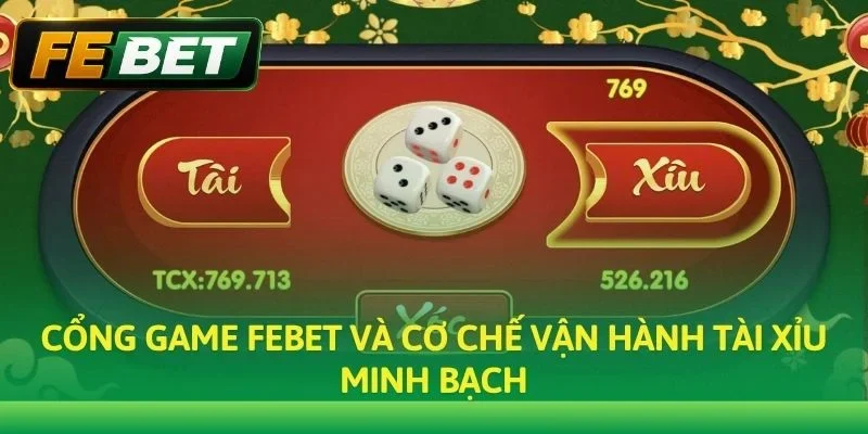 Cổng game Febet và cơ chế vận hành Tài xỉu minh bạch