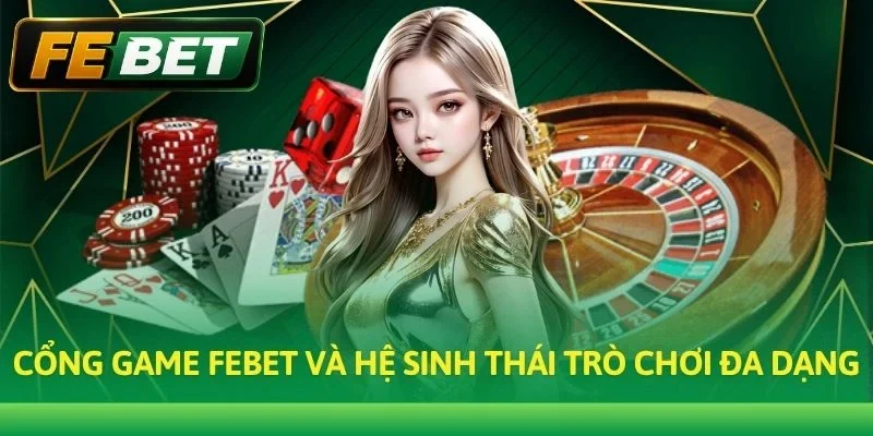 Cổng game Febet và hệ sinh thái trò chơi đa dạng