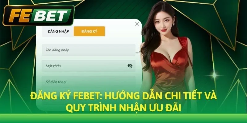 Đăng Ký Febet: Hướng Dẫn Mở Tài Khoản Nhanh Chóng & An Toàn