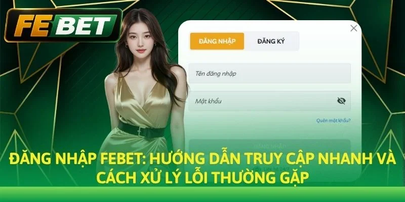 Đăng Nhập Febet: Link Truy Cập Trang Chủ Chính Thức Không Chặn