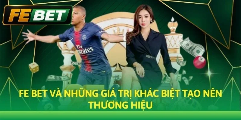 Fe bet và những giá trị khác biệt tạo nên thương hiệu