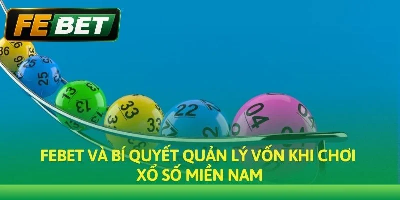 Febet và bí quyết quản lý vốn khi chơi Xổ số Miền Nam