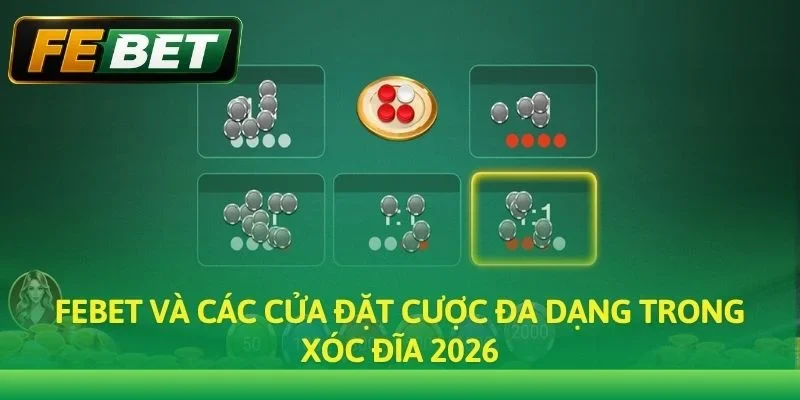 Febet và các cửa đặt cược đa dạng trong Xóc Đĩa 2026