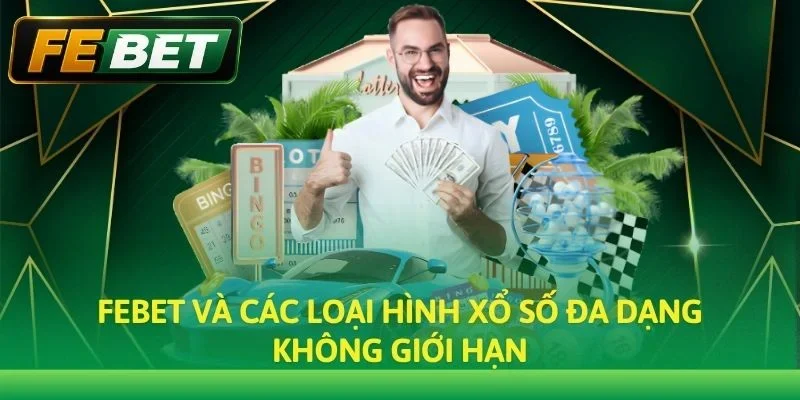 Febet và các loại hình xổ số đa dạng không giới hạn