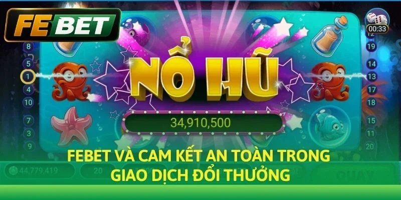 Febet và cam kết an toàn trong giao dịch đổi thưởng