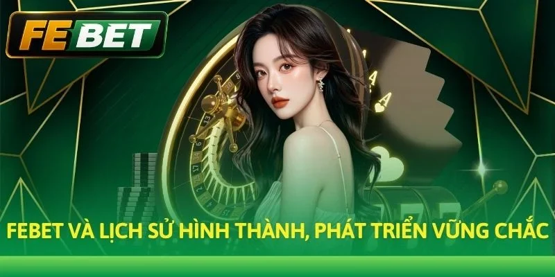 Febet và lịch sử hình thành, phát triển vững chắc