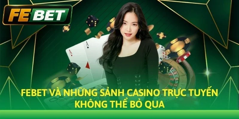 Febet và những sảnh Casino trực tuyến không thể bỏ qua