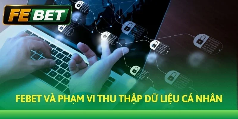 Febet và phạm vi thu thập dữ liệu cá nhân