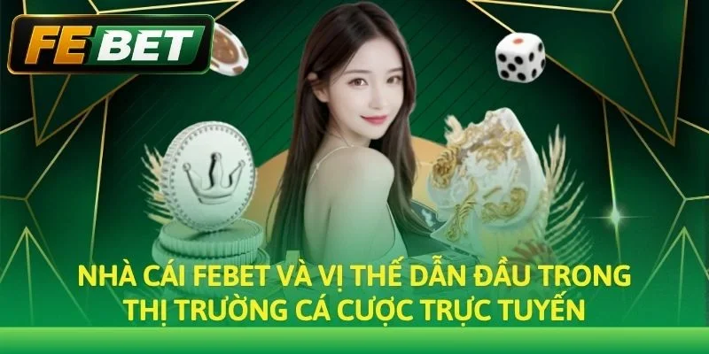 Nhà cái Febet và vị thế dẫn đầu trong thị trường cá cược trực tuyến