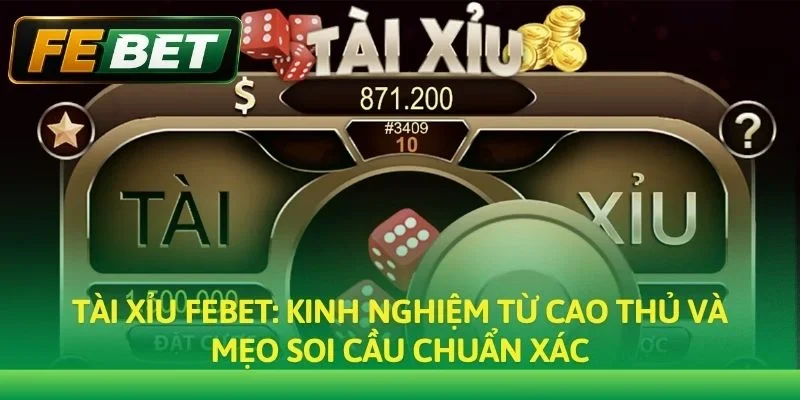 Tài Xỉu Febet: Sảnh Cược Xanh Chín - Trả Thưởng Tức Thì